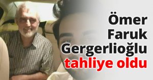 Ömer Faruk Gergerlioğlu tahliye oldu