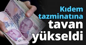 Kıdem tazminatına tavan yükseldi