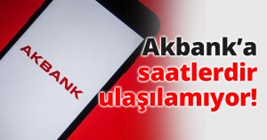 Akbank’a saatlerdir ulaşılamıyor!