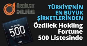 TÜRKİYE’NİN EN BÜYÜK ŞİRKETLERİNDEN  ÖZDİLEK HOLDİNG İLK 500’DE!