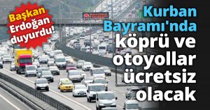 Kurban Bayramı'nda köprü ve otoyollar ücretsiz olacak