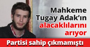 Mahkeme Tugay Adak’ın alacaklılarını arıyor
