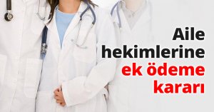 Aile hekimlerine ek ödeme kararı