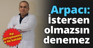 Arpacı: İstersen olmazsın denemez