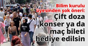 Bilim kurulu üyesinden şok öneri: Çift doza konser ya da maç bileti hediye edilsin