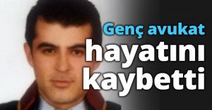 Genç avukat hayatını kaybetti