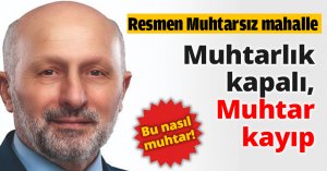 Muhtarlık kapalı, Muhtar kayıp