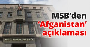 MSB’den ‘Afganistan’ açıklaması