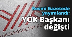 Resmi Gazetede yayımlandı; YÖK Başkanı değişti