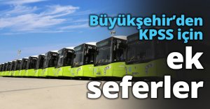 Büyükşehir’den KPSS için ek seferler
