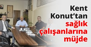 Kent Konut’tan sağlık çalışanlarına müjde