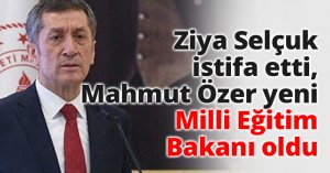Ziya Selçuk istifa etti, Mahmut Özer yeni Milli Eğitim Bakanı oldu