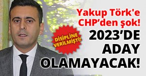 Yakup Törk'e CHP’den şok!