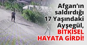 Afgan’ın saldırdığı 17 Yaşındaki Ayşegül, bitkisel hayata girdi!