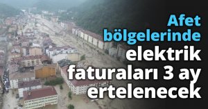 Afet bölgelerinde elektrik faturaları 3 ay ertelenecek