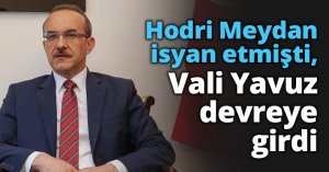 Hodri Meydan isyan etmişti, Vali Yavuz devreye girdi