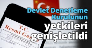 Devlet Denetleme Kurulunun yetkileri genişletildi