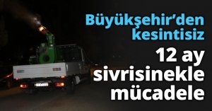 Büyükşehir’den kesintisiz 12 ay sivrisinekle mücadele