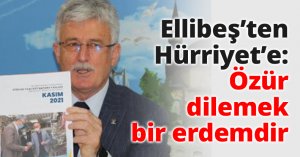 Ellibeş’ten Hürriyet’e: Özür dilemek bir erdemdir