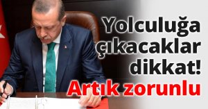Yolculuğa çıkacaklar dikkat! Artık zorunlu