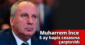 Muharrem İnce 5 ay hapis cezasına çarptırıldı