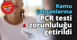 Kamu çalışanlarına PCR testi zorunluluğu getirildi