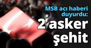 MSB acı haberi duyurdu: 2 asker şehit