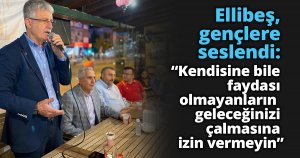 Ellibeş, gençlere seslendi:  “Kendisine bile faydası olmayanların  geleceğinizi çalmasına izin vermeyin”
