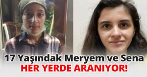 17 Yaşındak Meryem ve Sena her yerde aranıyor!