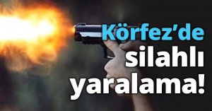 Körfez’de silahlı yaralama!