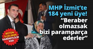 MHP İzmit’te 184 yeni üye! “Beraber olmazsak bizi paramparça ederler”