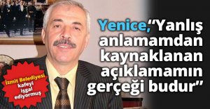   Yenice, “Yanlış anlamamdan kaynaklanan açıklamamın gerçeği budur”