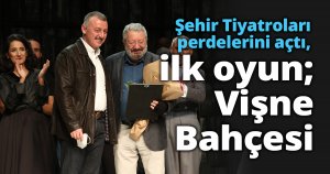 Şehir Tiyatroları perdelerini açtı, ilk oyun; Vişne Bahçesi