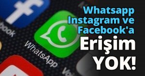 Whatsapp Instagram ve Facebook'a erişim sağlanamıyor!