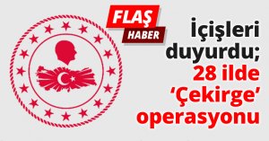 28 ilde Çekirge operasyonu