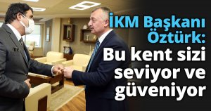 Öztürk: Bu kent sizi seviyor ve güveniyor