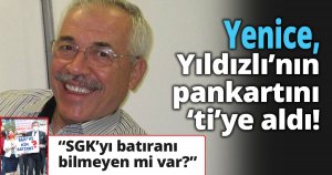 Yenice, Yıldızlı’nın pankartını ‘ti’ye aldı: “SGK’yı batıranı bilmeyen mi var?”