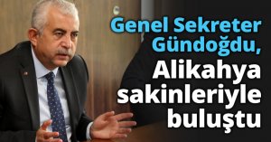 Genel Sekreter Gündoğdu, Alikahya sakinleriyle buluştu