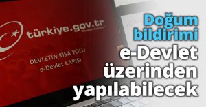 Doğum bildirimi e-Devlet üzerinden yapılabilecek