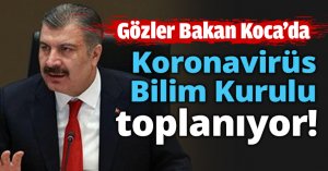 Koronavirüs Bilim Kurulu toplanıyor!