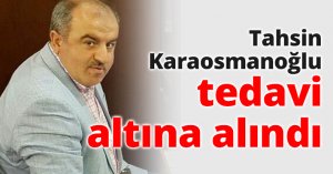 Tahsin Karaosmanoğlu tedavi altına alındı