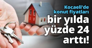 Kocaeli’de konut fiyatları bir yılda yüzde 24 arttı!