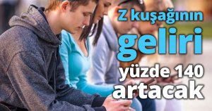 Z kuşağının geliri yüzde 140 artacak