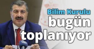 Bilim Kurulu bugün toplanıyor