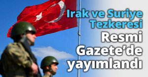 Irak ve Suriye Tezkeresi Resmi Gazete’de yayımlandı