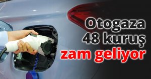 Otogaza 48 kuruş zam geliyor