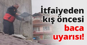 İtfaiyeden kış öncesi baca uyarısı!