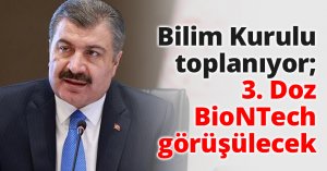 Bilim Kurulu toplanıyor; 3. Doz BioNTech görüşülecek