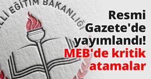 Resmi Gazete'de yayımlandı! MEB'de kritik atamalar