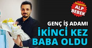 GENÇ İŞ ADAMI İKİNCİ KEZ BABA OLDU
